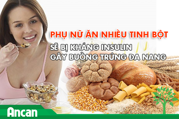 Ăn nhiều tinh bột khiến chị em bị kháng insulin gây buồng trứng đa nang