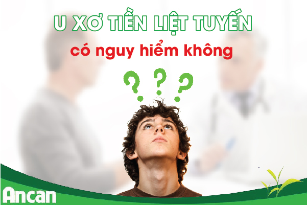 U xơ tiền liệt tuyến có nguy hiểm không ?1