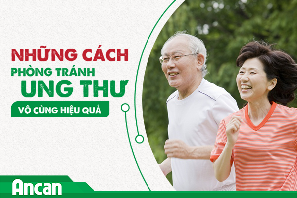 Những cách phòng tránh ung thư vô cùng hiệu quả