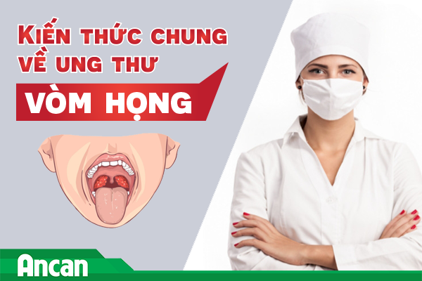 Kiến thức chung về ung thư vòm họng