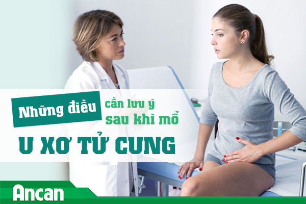 Những điều cần lưu ý sau khi mổ u xơ tử cung