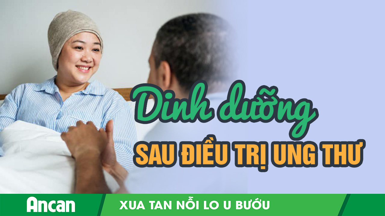 Dinh dưỡng sau điều trị ung thư