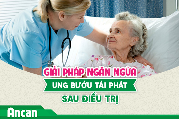 Giải pháp ngăn ngừa ung bướu tái phát sau điều  trị