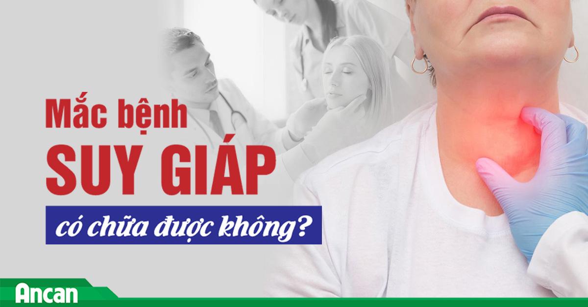 Mắc bệnh suy giáp có chữa được không?