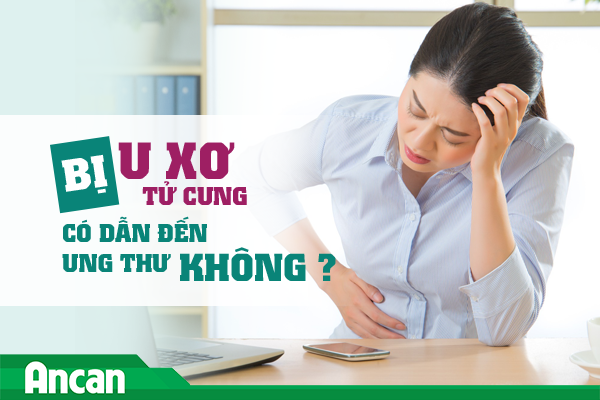 Bị u xơ tử cung có dẫn đến ung thư không?